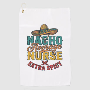 Nacho Average Nurse Extra Spicy Funny Nurse Shirt_ Golf Towel