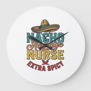 Nacho Average Nurse Extra Spicy Funny Nurse Shirt_ Large Clock