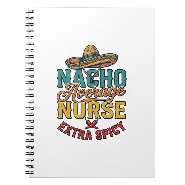 Nacho Average Nurse Extra Spicy Funny Nurse Shirt_ Notebook (Front)