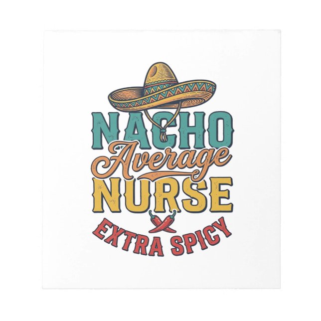 Nacho Average Nurse Extra Spicy Funny Nurse Shirt_ Notepad (Front)