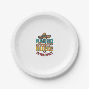 Nacho Average Nurse Extra Spicy Funny Nurse Shirt_ Paper Plate