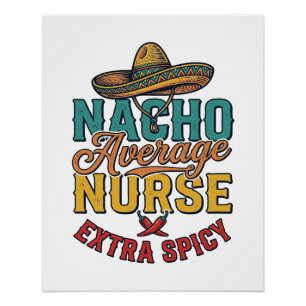 Nacho Average Nurse Extra Spicy Funny Nurse Shirt_ Poster