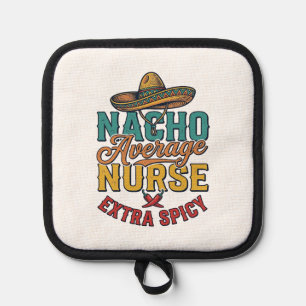 Nacho Average Nurse Extra Spicy Funny Nurse Shirt_ Pot Holder