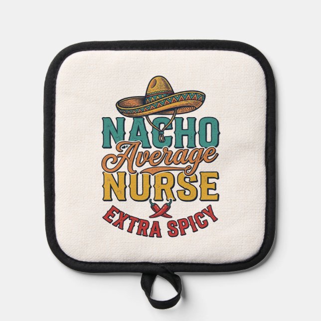Nacho Average Nurse Extra Spicy Funny Nurse Shirt_ Pot Holder (Front)