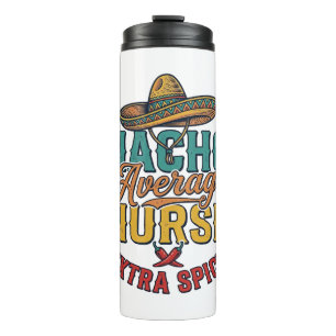 Nacho Average Nurse Extra Spicy Funny Nurse Shirt_ Thermal Tumbler