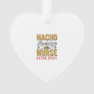 Nacho Average Nurse Extra Spicy Vintage Shirt Desi Ornament