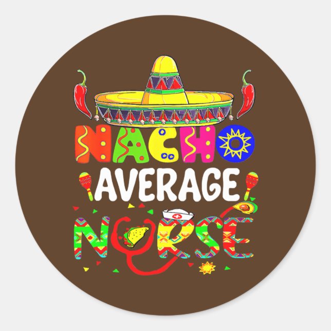 Nacho Average Nurse Fiesta Nursing Cinco De Mayo Classic Round Sticker (Front)