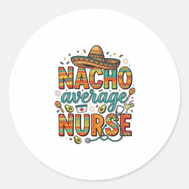 Nacho Average Nurse Fiesta Vector Shirt Design_1 Classic Round Sticker (Front)