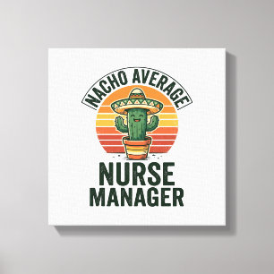 Nacho Average Nurse Manager Funny Cactus Shirt_1 Canvas Print