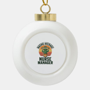 Nacho Average Nurse Manager Funny Cactus Shirt_1 Ceramic Ball Christmas Ornament