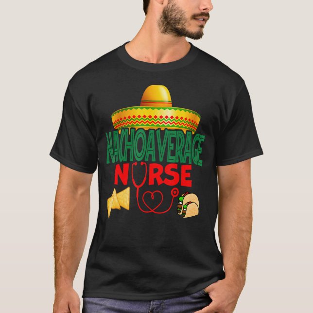 Nacho Average Nurse Nursing Cinco De Mayo Funny T-Shirt (Front)