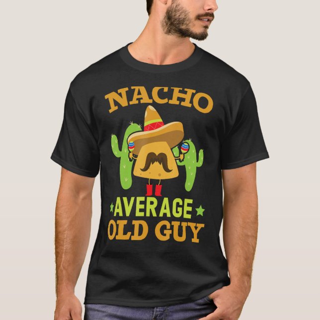 Nacho Average Old Guy Cinco de Mayo Mexican Party  T-Shirt (Front)