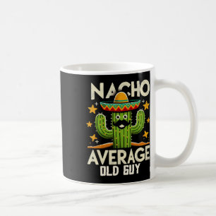 Nacho Average Old Guy Grandfather Funny Cinco De M Coffee Mug