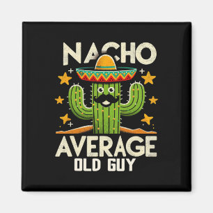Nacho Average Old Guy Grandfather Funny Cinco De M Magnet