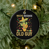 Nacho Average Old Guy Humour Saying Old Man