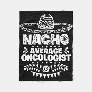 Nacho Average Oncologist Fun Gift Cinco De Mayo Fleece Blanket