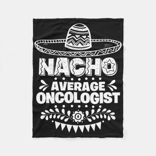 Nacho Average Oncologist Fun Gift Cinco De Mayo  Fleece Blanket (Front)