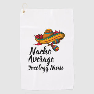 Nacho Average Oncology Nurse - Funny Cinco De Mayo Golf Towel