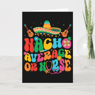 Nacho Average Or Nurse Cinco De Mayo Fiesta Mexica Card
