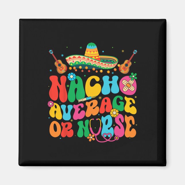 Nacho Average Or Nurse Cinco De Mayo Fiesta Mexica Magnet (Front)
