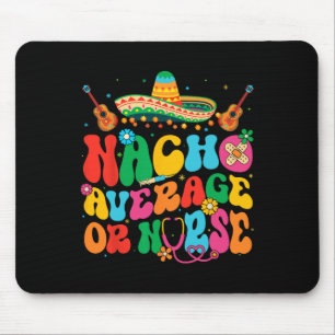Nacho Average Or Nurse Cinco De Mayo Fiesta Mexica Mouse Pad