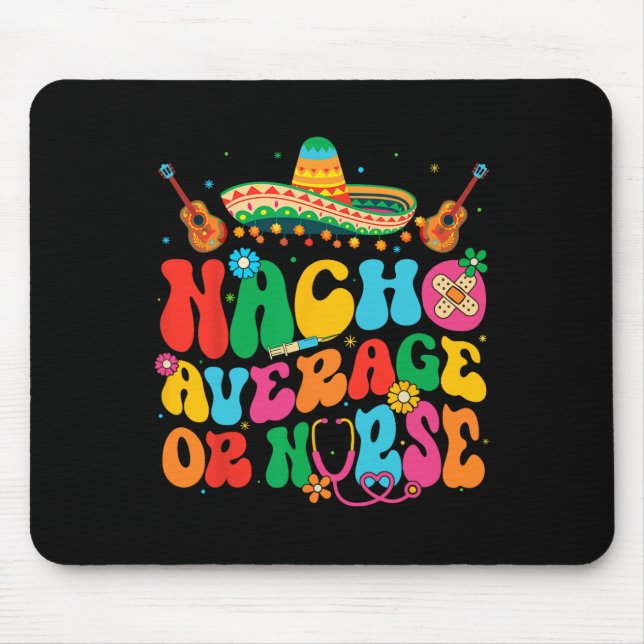 Nacho Average Or Nurse Cinco De Mayo Fiesta Mexica Mouse Pad (Front)
