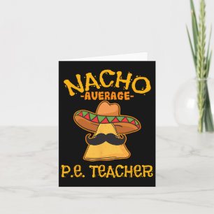 Nacho Average P.e. Teacher Mexican Cinco De Mayo S Card