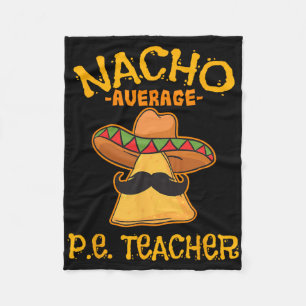 Nacho Average P.e. Teacher Mexican Cinco De Mayo S Fleece Blanket
