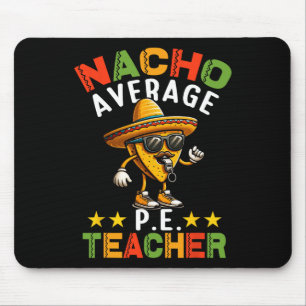 Nacho Average P.e. Teacher Mexican Cinco De Mayo S Mouse Pad