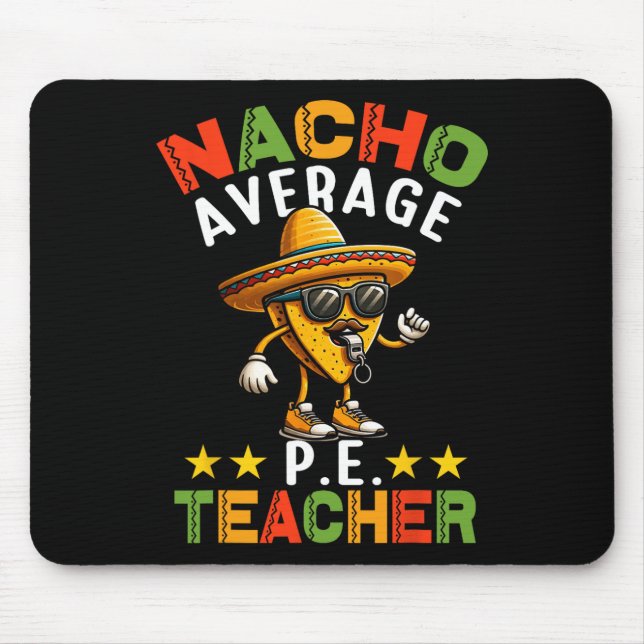 Nacho Average P.e. Teacher Mexican Cinco De Mayo S Mouse Pad (Front)