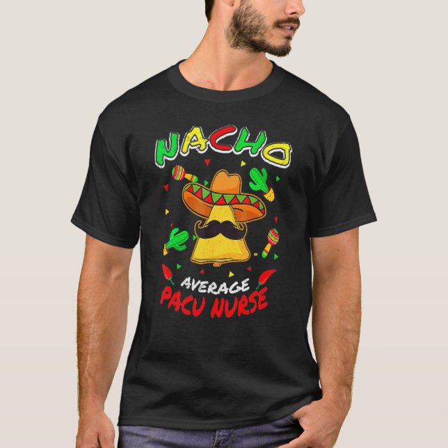 Nacho Average Pacu Nurse  Cinco De Mayo Party T-Shirt (Front)