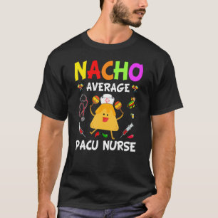 Nacho Average Pacu Nurse Cinco De Mayo Party T-Shirt