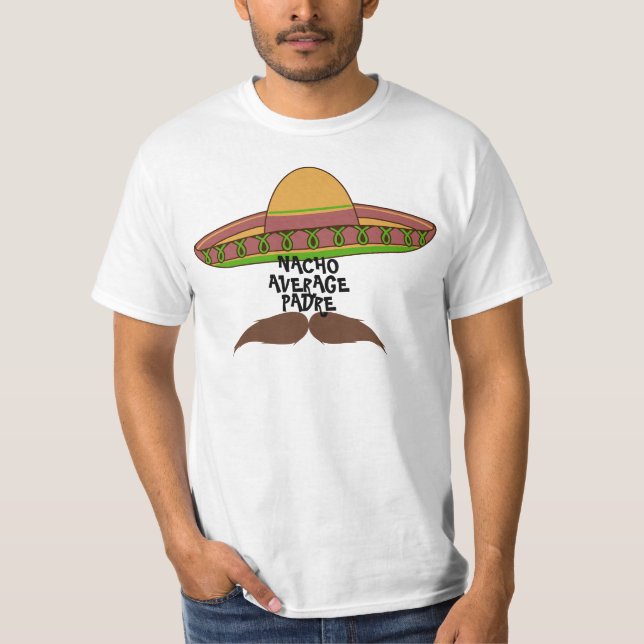 "Nacho Average Padre"   T-Shirt (Front)