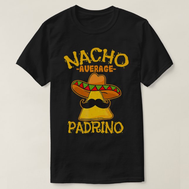 Nacho Average Padrino Godparent Godfather Cinco De T-Shirt (Design Front)