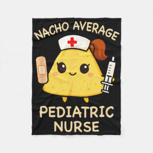 Nacho Average Paediatrics Nurse Funny Nursing 1  Fleece Blanket