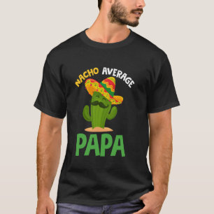 Nacho Average Papa Cinco de Mayo Sombrero Dad Mexi T-Shirt