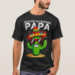 Nacho average papa funny cinco de mayo mexicanNach T-Shirt