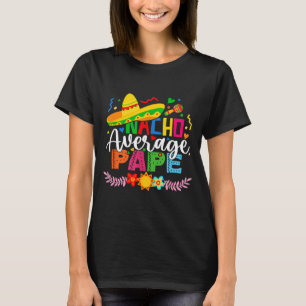 Nacho average papa funny mexican vintage cinco de T-Shirt