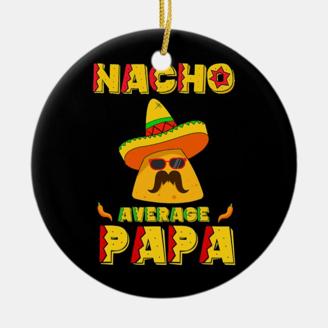 Nacho Average Papa Mexican Dish Daddy Cinco De Ceramic Tree Decoration (Front)