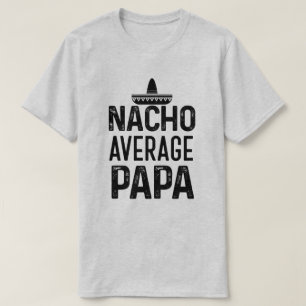 Nacho Average Papa Shirt Funny Grandpa Gift