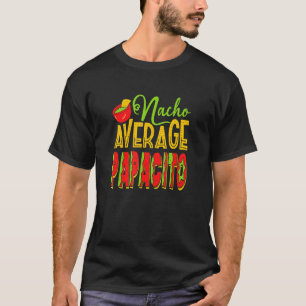 Nacho Average Papacito Mexican Food Dad Costume T-Shirt