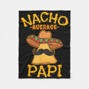 Nacho Average Papi Father Dad Daddy Papa Cinco De  Fleece Blanket