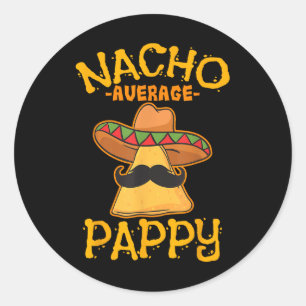 Nacho Average Pappy Father Daddy Dad Papa Cinco De Classic Round Sticker