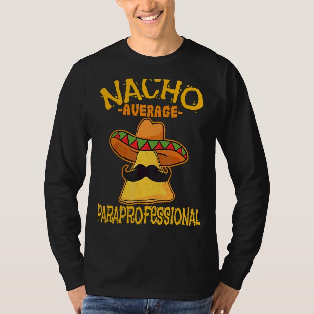 Nacho Average Paraprofessional Teacher Aides Cinco T-Shirt (Front)