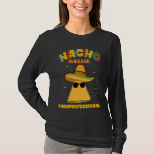 Nacho Average Paraprofessional Teacher Aides Cinco T-Shirt