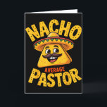 Nacho Average Pastor Funny Christian  Card<br><div class="desc">Nacho Average Pastor Funny Christian</div>
