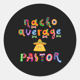 Nacho Average Pastor Preacher Religious Leader Cin Classic Round Sticker