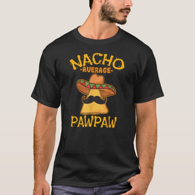Nacho Average Pawpaw Grandfather Grandpa Cinco de T-Shirt (Front)