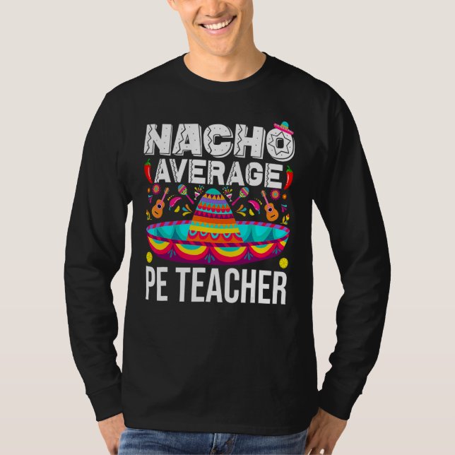 Nacho Average Pe Teacher Cinco De Mayo Physical Ed T-Shirt (Front)
