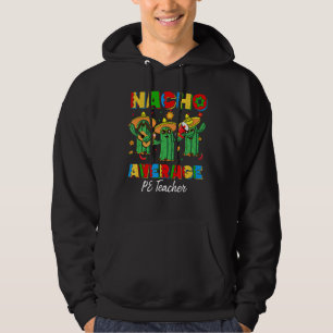 Nacho Average Pe Teacher Physical Education Cinco Hoodie